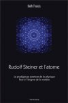 Rudolf Steiner et l’atome - La prodigieuse aventure de la physique face à l’énigme de la matière